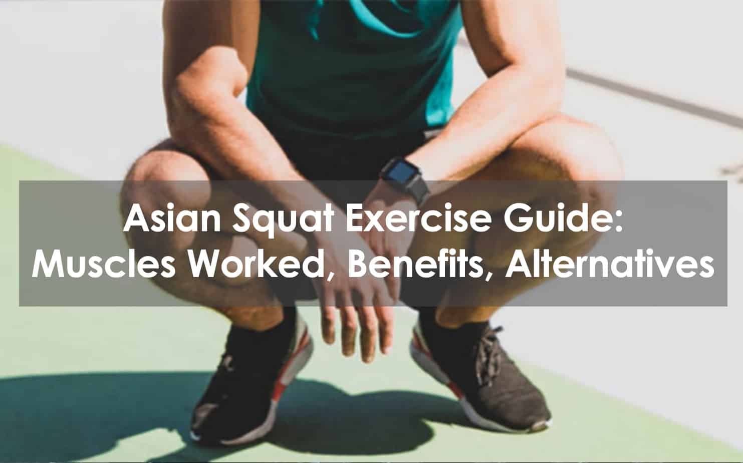 Asian Squat Exercise Guide Muscles Worked, Benefits, Alternatives