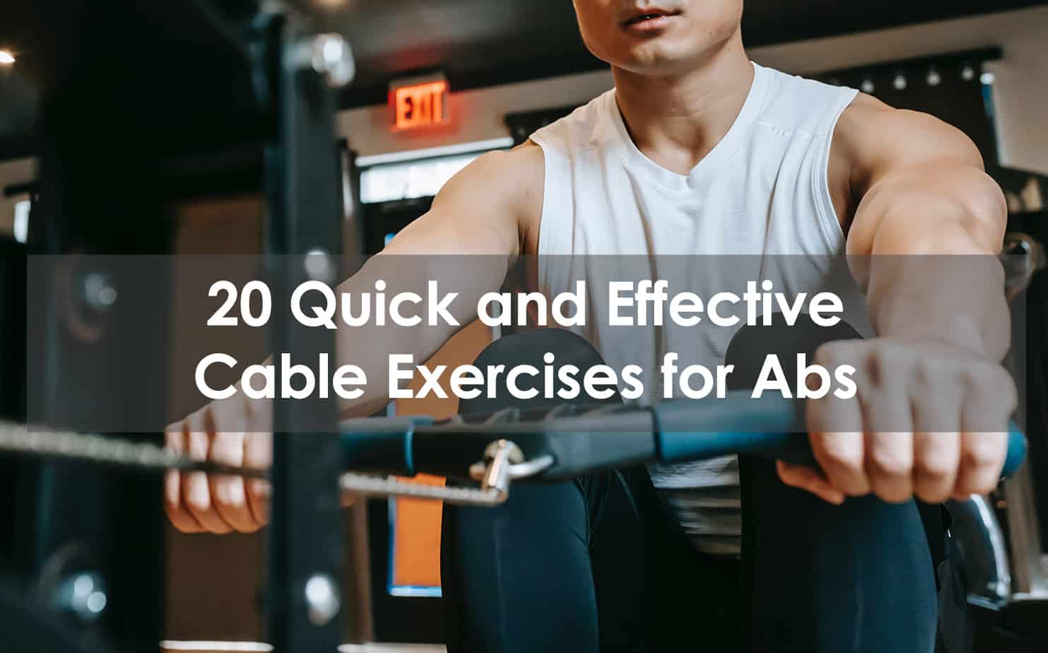 Amplificador Banquete recluta 20 Quick And Effective Cable Exercises For Abs