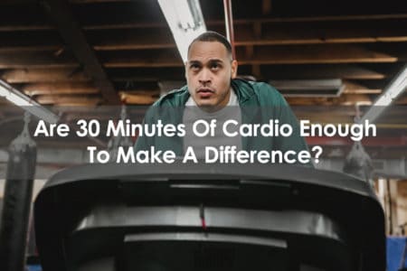 are 30 minutes of cardio enough