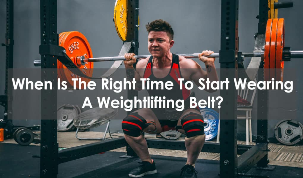 when is the right time to start wearing a weightlifting belt