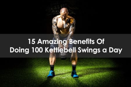 Amazing Benefits of Doing 100 Kettlebell Swings a Day