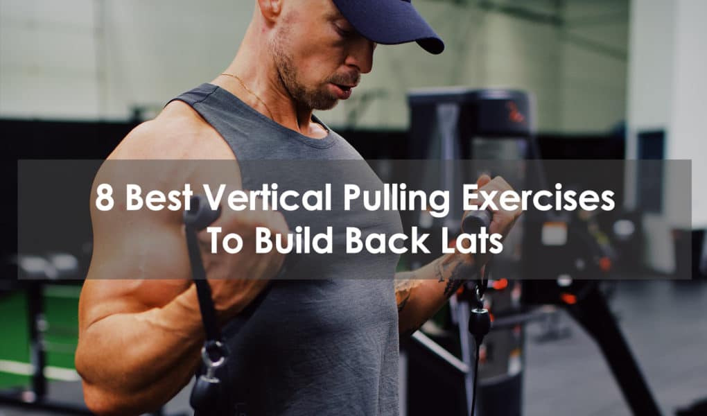 Best Vertical Pulling Exercises To Build Back Lats