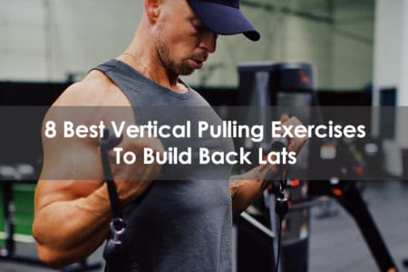 Best Vertical Pulling Exercises To Build Back Lats