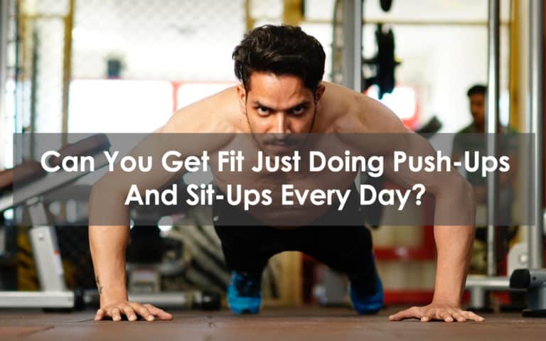 can you get fit just doing push-ups and sit-ups every day