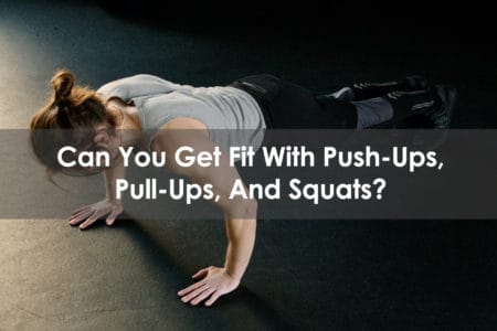 can you get fit with push-ups pull-ups squats