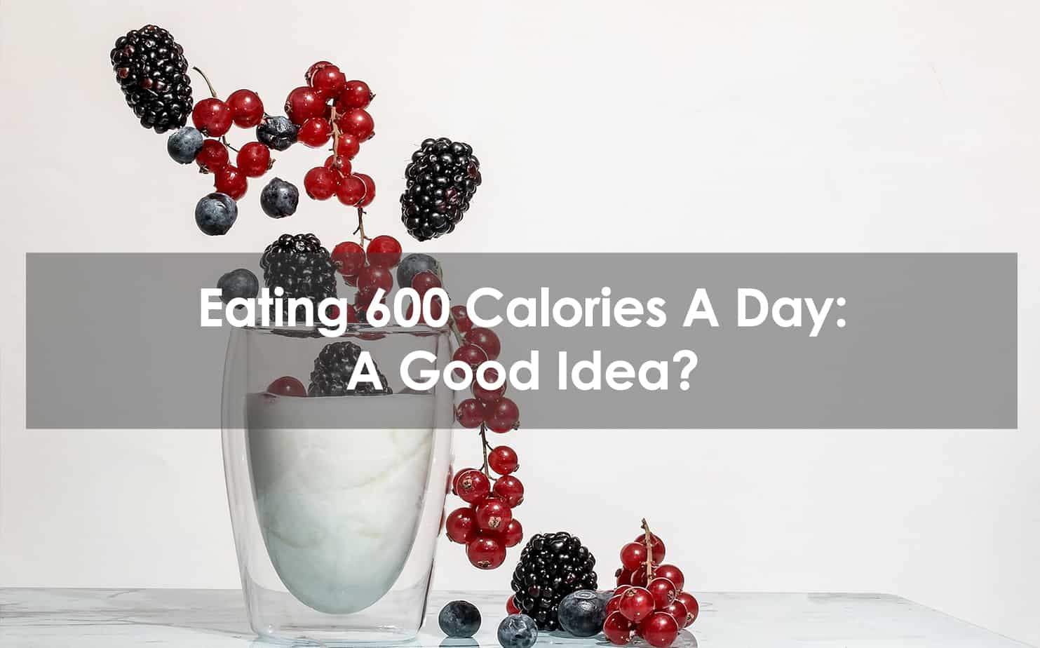 Eating 600 Calories A Day: A Good Idea?