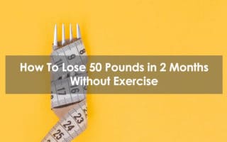 how to lose 50 pounds in 2 months without exercise
