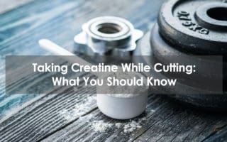 taking creatine while cutting