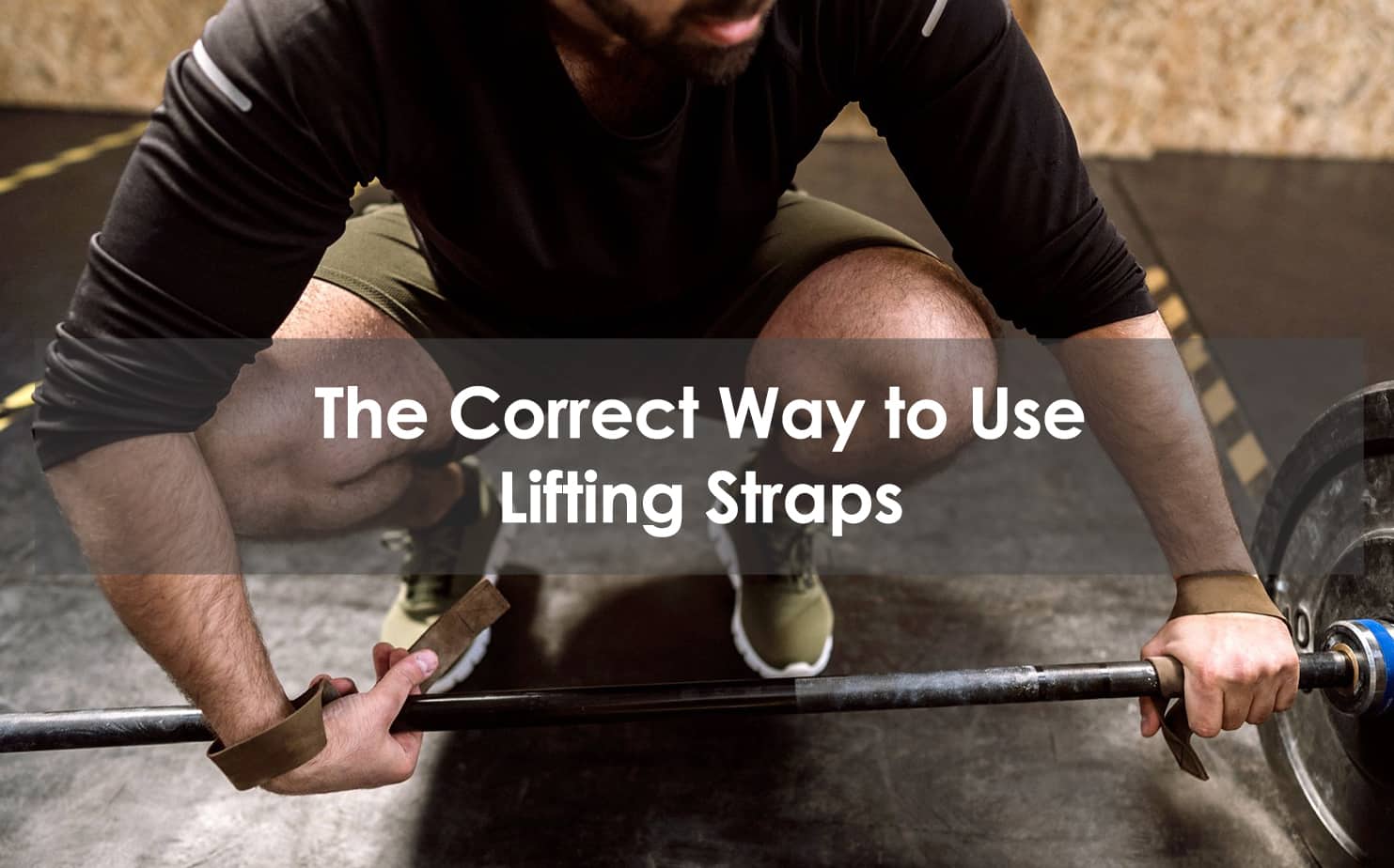 The Correct Way To Use Lifting Straps