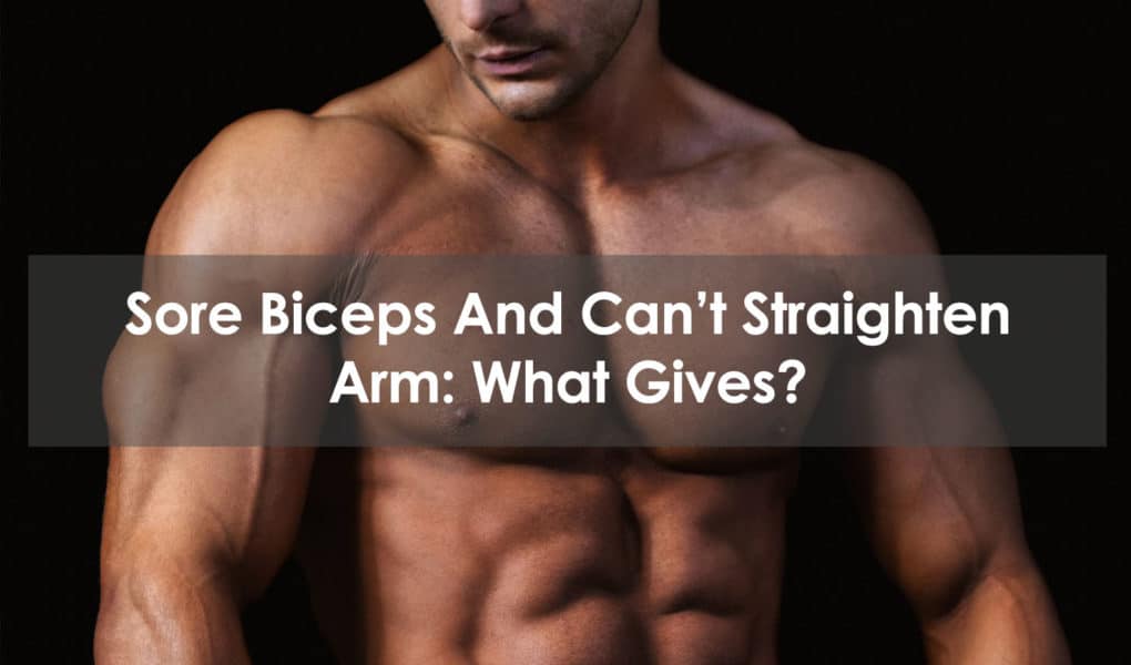 sore biceps and can't straighten arm