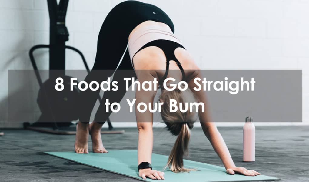 8 Foods That Go Straight to Your Bum