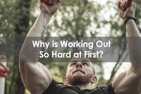Why is Working Out So Hard at First