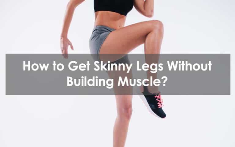 how to get skinny legs without building muscle