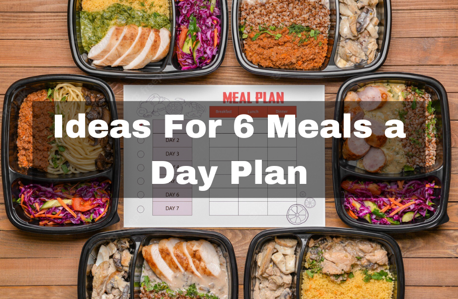 Ideas For 6 Meals a Day Plan
