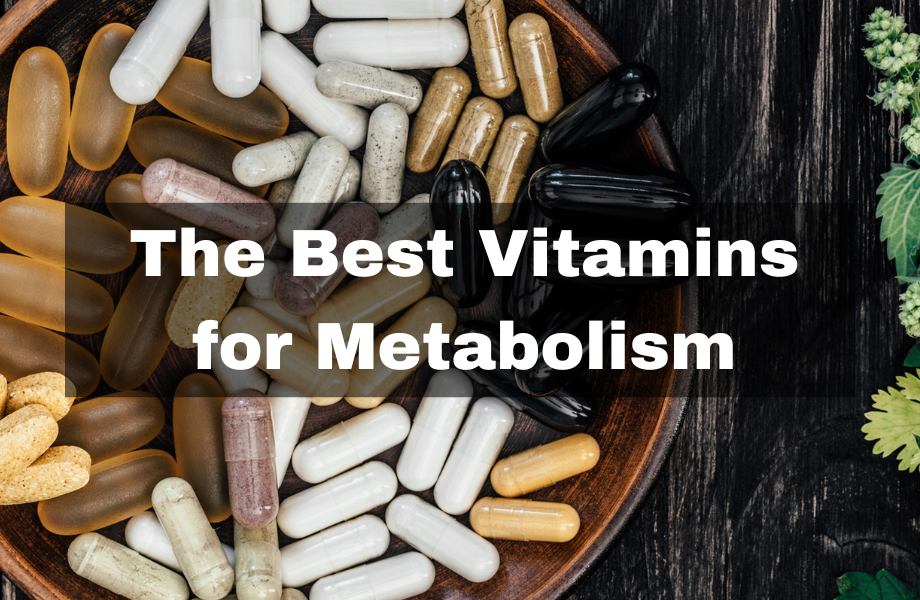 The Best Vitamins for Metabolism